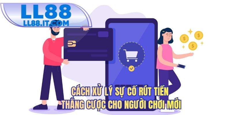 Cách xử lý sự cố rút tiền thắng cược cho người chơi mới