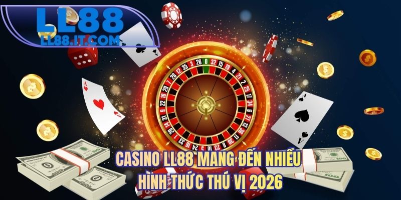 Casino LL88 mang đến nhiều hình thức thú vị 2026