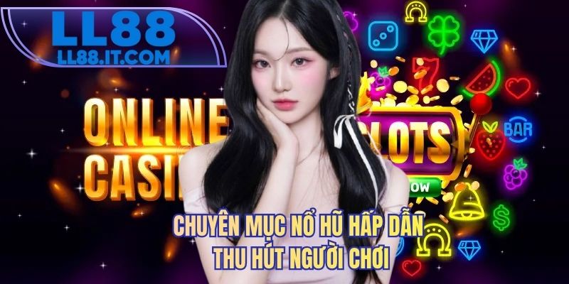 Chuyên mục nổ hũ hấp dẫn thu hút người chơi