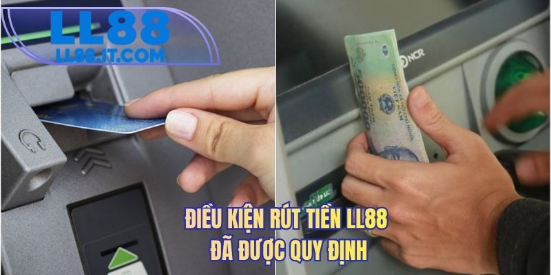 Điều kiện rút tiền LL88 đã được quy định