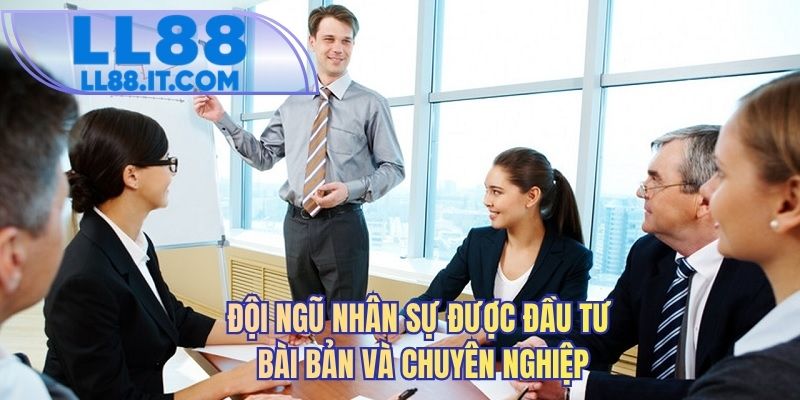 Đội ngũ nhân sự được đầu tư bài bản và chuyên nghiệp  