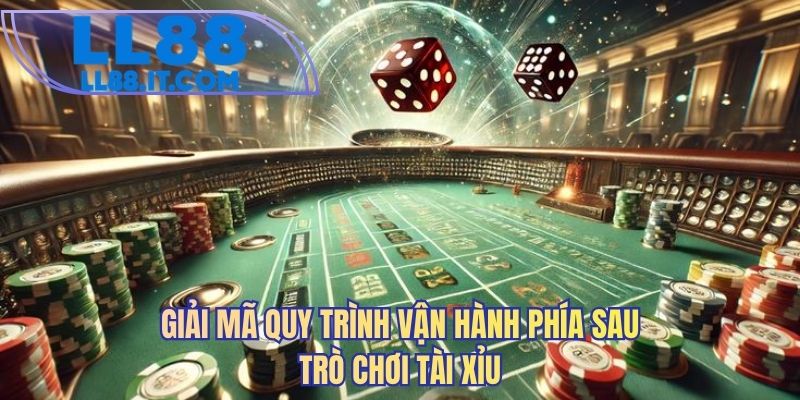 Giải mã quy trình vận hành phía sau trò chơi tài xỉu