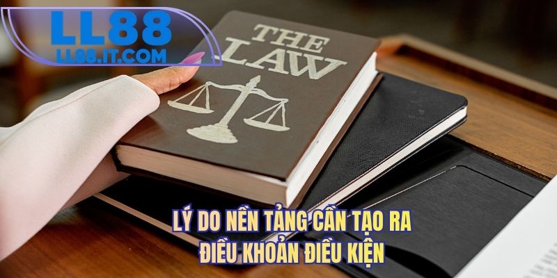 Lý do nền tảng cần tạo ra điều khoản điều kiện