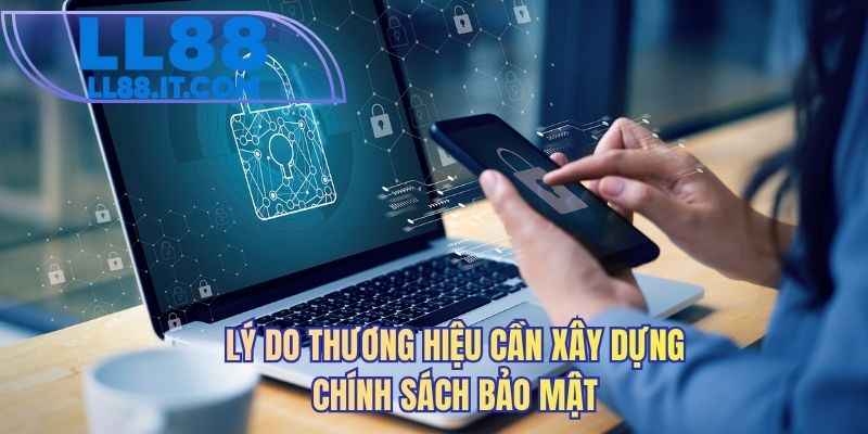 Lý do thương hiệu cần xây dựng chính sách bảo mật