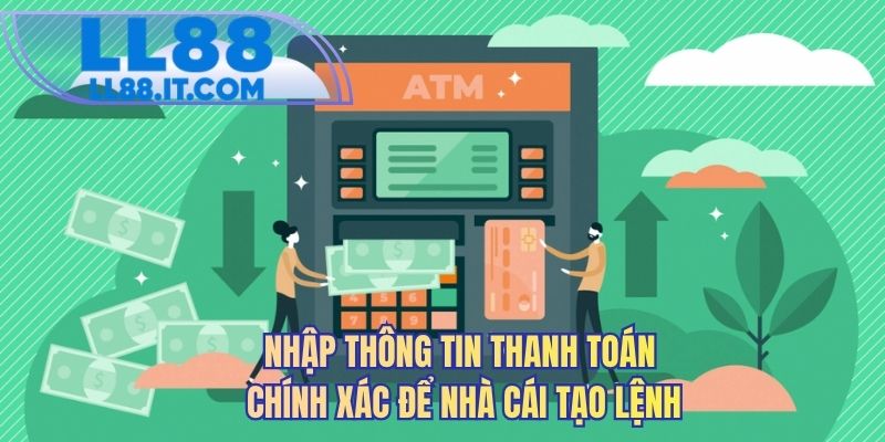Nhập thông tin thanh toán chính xác để nhà cái tạo lệnh