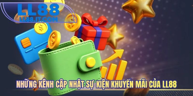 Những kênh cập nhật sự kiện khuyến mãi của LL88