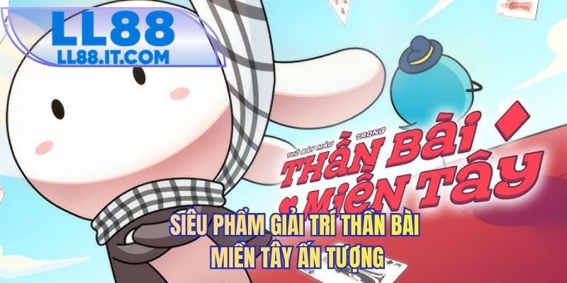Siêu phẩm giải trí thần bài miền Tây ấn tượng