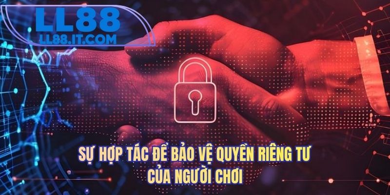 Sự hợp tác để bảo vệ quyền riêng tư của người chơi